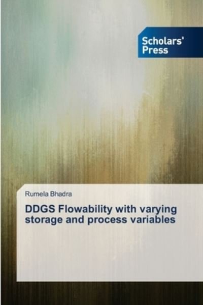 Cover for Rumela Bhadra · Ddgs Flowability with Varying Storage and Process Variables (Pocketbok) (2014)