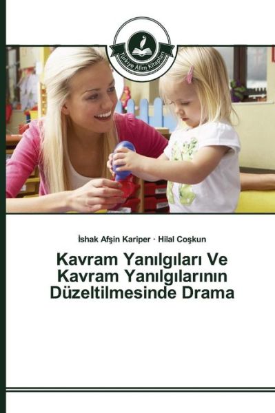 Kavram Yan Lg Lar Ve Kavram Yan Lg Lar N N Duzeltilmesinde Drama - Kariper - Books - Turkiye Alim Kitaplar - 9783639674316 - May 6, 2015