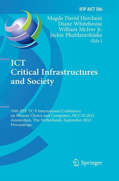 Cover for Magda David Hercheui · ICT Critical Infrastructures and Society: 10th IFIP TC 9 International Conference on Human Choice and Computers, HCC10 2012, Amsterdam, The Netherlands, September 27-28, 2012, Proceedings - IFIP Advances in Information and Communication Technology (Gebundenes Buch) [2012 edition] (2012)