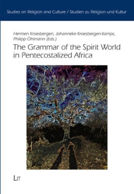 Cover for Lit Verlag · The Grammar of the Spirit World in Pentecostalized Africa - Studies On Religion And Culture / Studien Zu Religion Und Kultur: Religious Communities And Sustaina (Paperback Book) (2023)