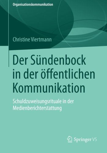 Cover for Christine Viertmann · Der Sundenbock in Der OEffentlichen Kommunikation: Schuldzuweisungsrituale in Der Medienberichterstattung - Organisationskommunikation (Paperback Book) [2015 edition] (2014)