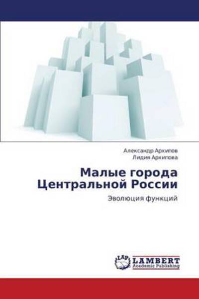 Cover for Lidiya Arkhipova · Malye Goroda Tsentral'noy Rossii: Evolyutsiya Funktsiy (Paperback Book) [Russian edition] (2012)