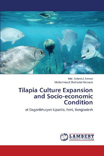 Cover for Mohammad Shahadat Hossain · Tilapia Culture Expansion and Socio-economic Condition: at Daganbhuiyan Upazila, Feni, Bangladesh (Paperback Book) (2013)