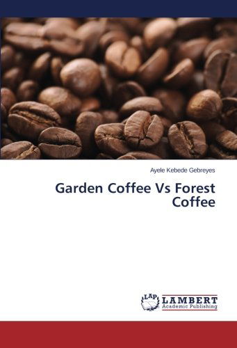 Cover for Ayele Kebede Gebreyes · Garden Coffee vs Forest Coffee (Paperback Book) (2014)