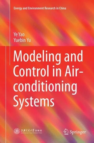 Cover for Ye Yao · Modeling and Control in Air-conditioning Systems - Energy and Environment Research in China (Paperback Bog) [Softcover reprint of the original 1st ed. 2017 edition] (2018)