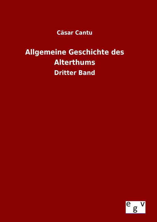 Cover for Casar Cantu · Allgemeine Geschichte Des Alterthums (Hardcover Book) (2015)