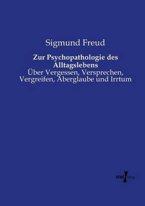 Cover for Sigmund Freud · Zur Psychopathologie Des Alltagslebens: Über Vergessen, Versprechen, Vergreifen, Aberglaube Und Irrtum (Paperback Book) [German edition] (2019)