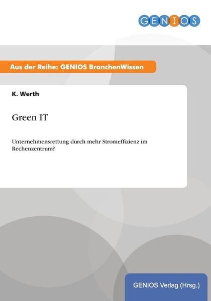 Cover for K Werth · Green IT: Unternehmensrettung durch mehr Stromeffizienz im Rechenzentrum? (Paperback Book) (2015)