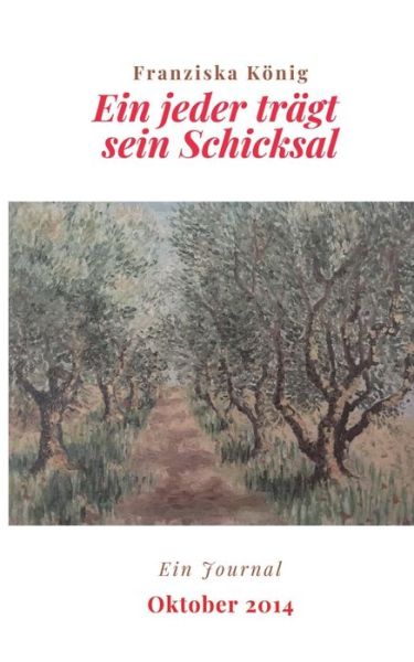 Cover for Franziska Koenig · Ein jeder tragt sein Schicksal: Journal Oktober 2014 (Paperback Book) (2020)