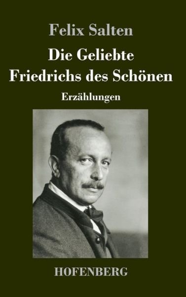 Cover for Felix Salten · Die Geliebte Friedrichs des Schoenen: Erzahlungen (Hardcover Book) (2020)