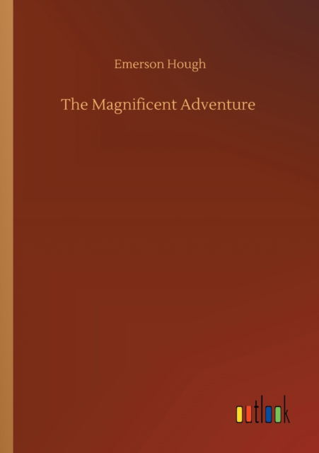 Cover for Emerson Hough · The Magnificent Adventure (Paperback Book) (2020)