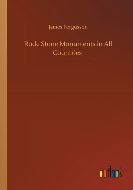 Rude Stone Monuments in All Countries - James Fergusson - Kirjat - Outlook Verlag - 9783752351316 - keskiviikko 22. heinäkuuta 2020