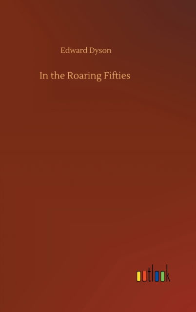 Cover for Edward Dyson · In the Roaring Fifties (Gebundenes Buch) (2020)