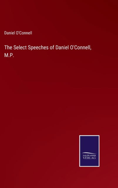 Cover for Daniel O'connell · The Select Speeches of Daniel O'Connell, M.P. (Hardcover Book) (2022)