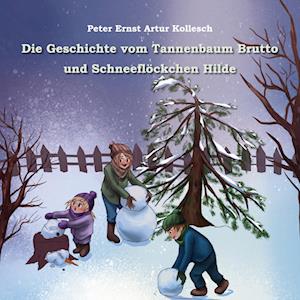 Cover for Peter Ernst Artur Kollesch · Die Geschichte vom Tannenbaum Brutto und Schneeflöckchen Hilde (Paperback Book) (2021)