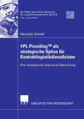 Cover for Alexander Schmitt · 4pl-Providingtm ALS Strategische Option Fur Kontraktlogistikdienstleister: Eine Konzeptionell-Empirische Betrachtung - Schriften Des Kuhne-Zentrums Fur Logistikmanagement (Taschenbuch) [2006 edition] (2006)