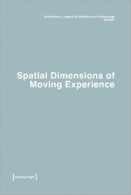 Cover for Dimensions: Journal of Architectural Knowledge: Vol. 1, No. 2/2021: Spatial Dimensions of Moving Experience (Paperback Book) (2021)