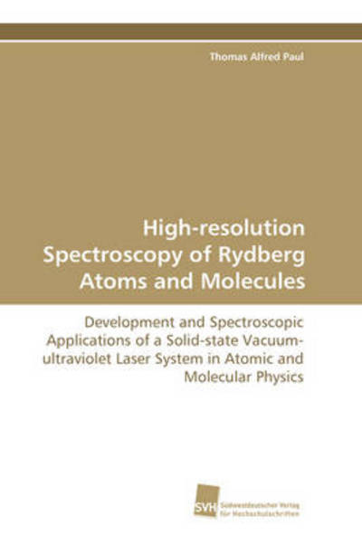 Cover for Thomas Alfred Paul · High-resolution Spectroscopy of Rydberg Atoms and Molecules: Development and Spectroscopic Applications of a Solid-state Vacuum-ultraviolet Laser System ... and Molecular Physics (Paperback Book) (2008)