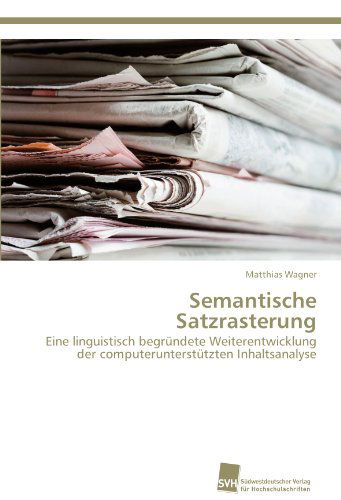 Cover for Matthias Wagner · Semantische Satzrasterung: Eine Linguistisch Begründete Weiterentwicklung Der Computerunterstützten Inhaltsanalyse (Paperback Book) [German edition] (2012)