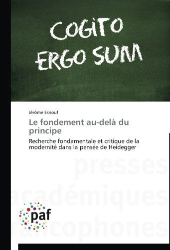 Cover for Jérôme Esnouf · Le Fondement Au-delà Du Principe: Recherche Fondamentale et Critique De La Modernité Dans La Pensée De Heidegger (Paperback Book) [French edition] (2018)