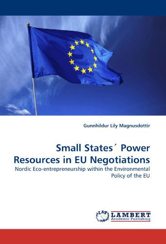 Cover for Gunnhildur Lily Magnusdottir · Small States' Power Resources in Eu Negotiations: Nordic Eco-entrepreneurship Within the Environmental Policy of the Eu (Paperback Book) (2010)