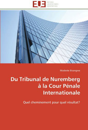 Cover for Modeste Bisangwa · Du Tribunal De Nuremberg À La Cour Pénale Internationale: Quel Cheminement Pour Quel Résultat? (Paperback Book) [French edition] (2018)
