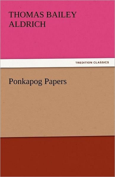 Ponkapog Papers (Tredition Classics) - Thomas Bailey Aldrich - Książki - tredition - 9783842438316 - 5 listopada 2011