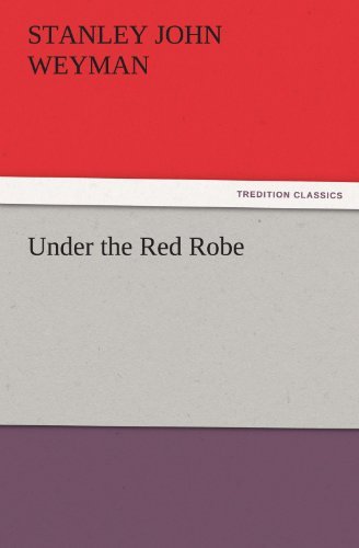 Under the Red Robe (Tredition Classics) - Stanley John Weyman - Livros - tredition - 9783842441316 - 9 de novembro de 2011