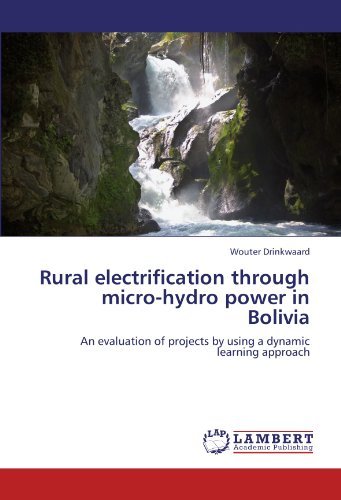 Cover for Wouter Drinkwaard · Rural Electrification Through Micro-hydro Power in Bolivia: an Evaluation of Projects by Using a Dynamic Learning Approach (Paperback Book) (2011)