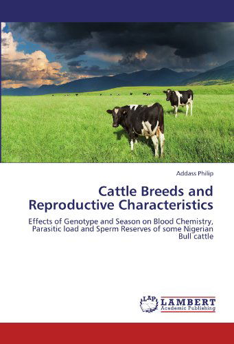 Cover for Addass Philip · Cattle Breeds and Reproductive Characteristics: Effects of Genotype and Season on Blood Chemistry, Parasitic Load and Sperm Reserves of Some Nigerian Bull Cattle (Pocketbok) (2011)