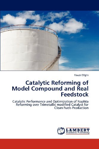 Cover for Fawzi Elfghi · Catalytic Reforming of Model Compound and Real Feedstock: Catalytic Performance and Optimization of Naphta Reforming over Trimetallic Modified Catalyst for Clean Fuels Production (Paperback Bog) (2012)