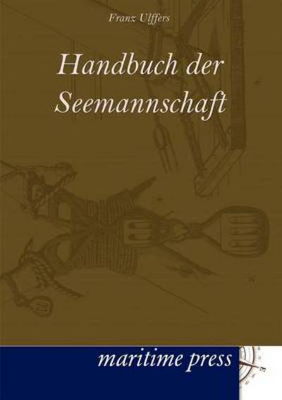 Cover for Franz Ulffers · Handbuch der Seemannschaft (Paperback Book) [German edition] (2012)