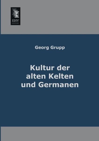 Cover for Georg Grupp · Kultur Der Alten Kelten Und Germanen (Pocketbok) [German edition] (2013)