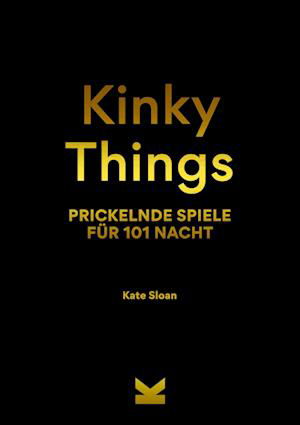 Cover for Kate Sloan · Kinky Things. Prickelnde Spiele fur 101 Nacht (Hardcover Book) (2021)