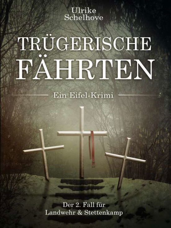 Trügerische Fährten - Ein Eifel-Krimi - Ulrike Schelhove - Książki - Krimiverlag Eifel - 9783981702316 - 1 maja 2014