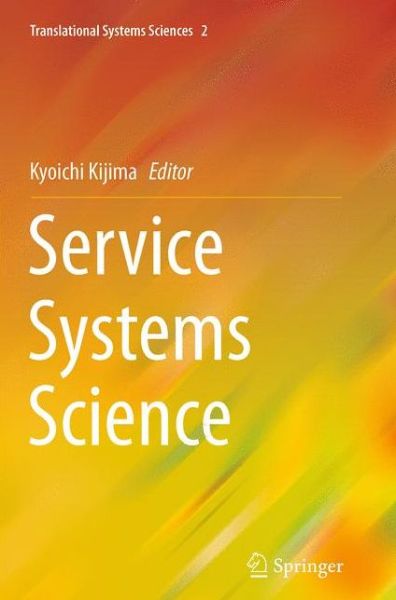 Service Systems Science - Translational Systems Sciences - - Books - Springer Verlag, Japan - 9784431561316 - August 23, 2016