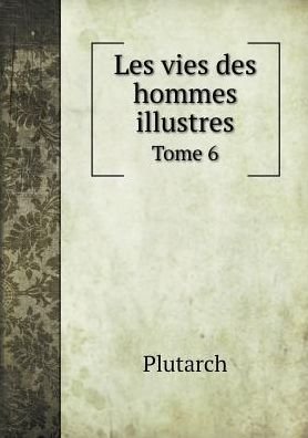 Cover for Plutarch · Les Vies Des Hommes Illustres Tome 6 (Paperback Book) [French edition] (2015)
