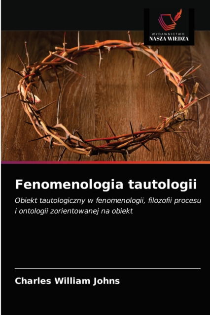 Cover for Charles William Johns · Fenomenologia tautologii (Pocketbok) (2021)