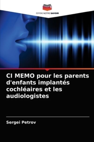 Cover for Sergei Petrov · CI MEMO pour les parents d'enfants implantés cochléaires et les audiologistes (Paperback Book) (2021)