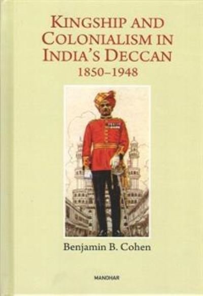 Cover for Benjamin B. Cohen · Kingship and Colonialism in India's Deccan 1850-1948 (Hardcover Book) (2024)