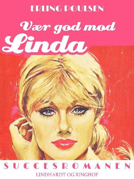 Cover for Erling Poulsen · Succesromanen: Vær god mod Linda (Sewn Spine Book) [1.º edición] (2017)
