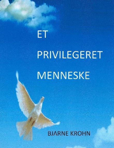 Cover for Bjarne Krohn · Et Privilegeret Menneske (Taschenbuch) (2015)