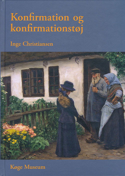 Konfirmation og konfirmationstøj - Inge Christiansen - Bøger - Museum Sydøstdanmark - 9788790299316 - 20. marts 2013