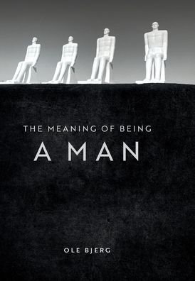 Cover for Ole Bjerg · The meaning of being a man (Bok) (2020)