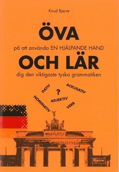 Cover for Knud Bjerre · ÖVA på att använda En hjälpande hand - OCH LÄR dig den viktigaste tyska grammatiken (Bog) (2011)
