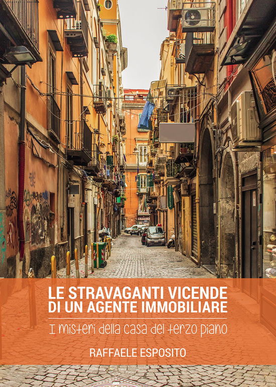 Cover for Raffaele Esposito · Le Stravaganti Vicende Di Un Agente Immobiliare. I Misteri Della Casa Del Terzo Piano (Book)