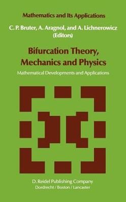 Cover for C P Bruter · Bifurcation Theory, Mechanics and Physics: Mathematical Developments and Applications - Mathematics and Its Applications (Gebundenes Buch) [1983 edition] (1983)