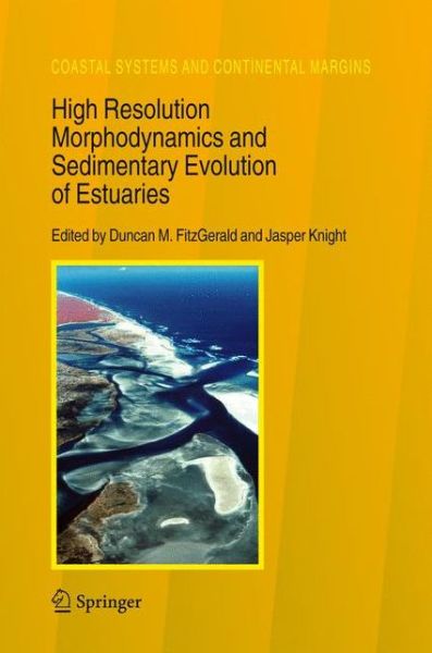 Duncan M Fitzgerald · High Resolution Morphodynamics and Sedimentary Evolution of Estuaries - Coastal Systems and Continental Margins (Paperback Book) [1st Ed. Softcover of Orig. Ed. 2005 edition] (2010)