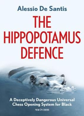 The Hippopotamus Defence: A Deceptively Dangerous Universal Chess Opening System for Black - Alessio de Santis - Books - New In Chess - 9789056918316 - June 4, 2019