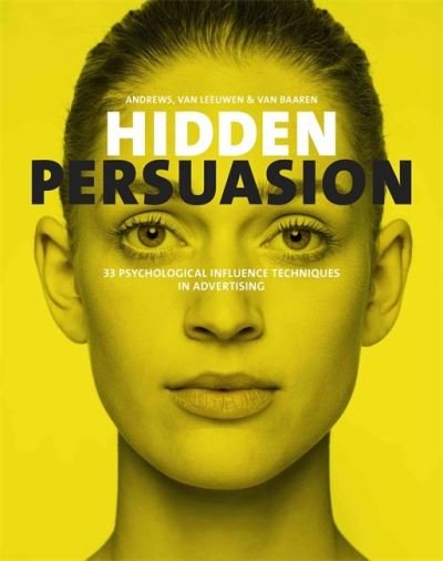 Hidden Persuasion: 33 Psychological Influences Techniques in Advertising - Marc Andrews - Kirjat - BIS Publishers B.V. - 9789063695316 - maanantai 15. huhtikuuta 2019